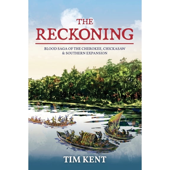 The Reckoning: Blood Saga of the Cherokee, Chickasaw and Southeastern Expanssion, (Paperback)