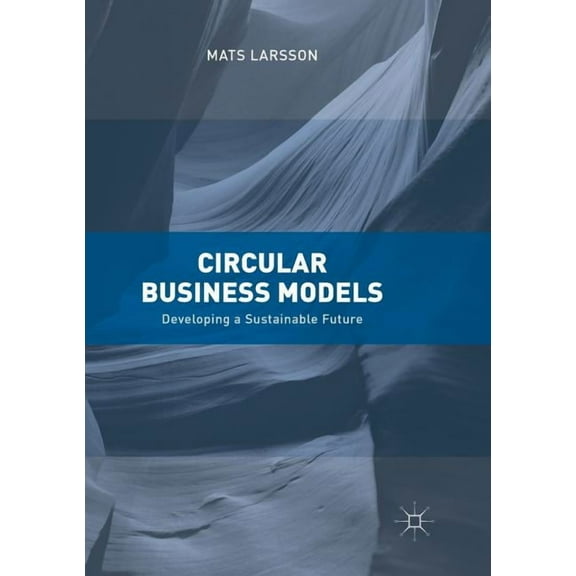 Circular Business Models: Developing a Sustainable Future, (Paperback)