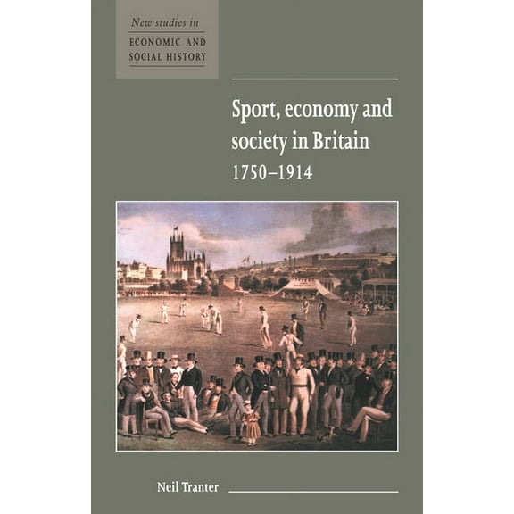 New Studies in Economic and Social Histo Sport, Economy and Society in Britain 1750 1914, Book 33, (Hardcover)