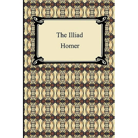 The Iliad (the Samuel Butler Prose Translation) (Best Prose Translation Of The Iliad)