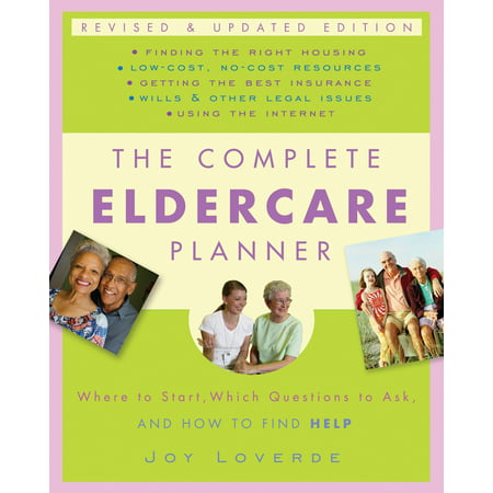The Complete Eldercare Planner, Revised and Updated Edition : Where to Start, Which Questions to Ask, and How to Find