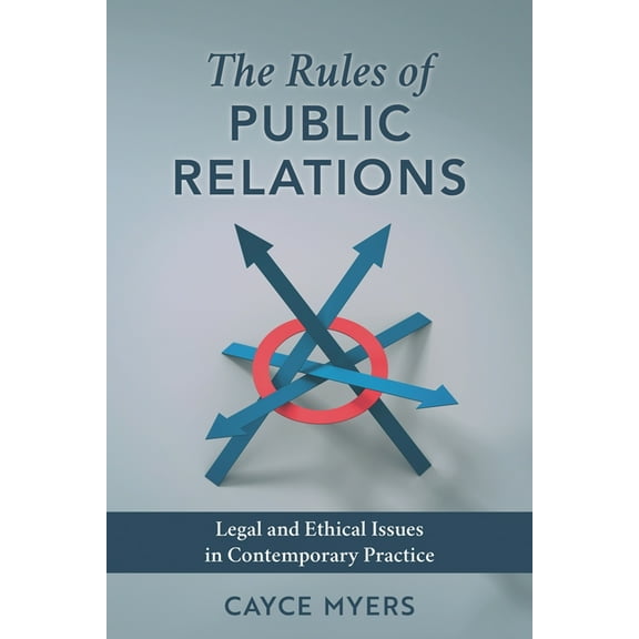 The Rules of Public Relations: Legal and Ethical Issues in Contemporary Practice, (Paperback)