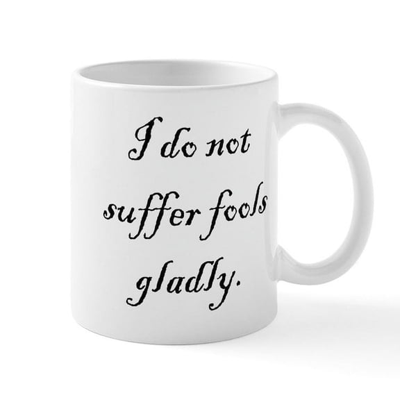CafePress - I Do Not Suffer Fools Gladly Mug - 11 oz Ceramic Mug - Novelty Coffee Tea Cup