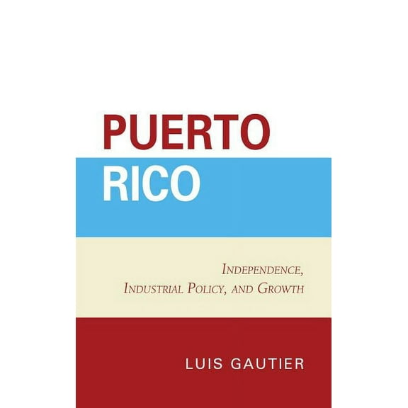 Puerto Rico: Independence, Industrial Policy, and Growth, (Hardcover)