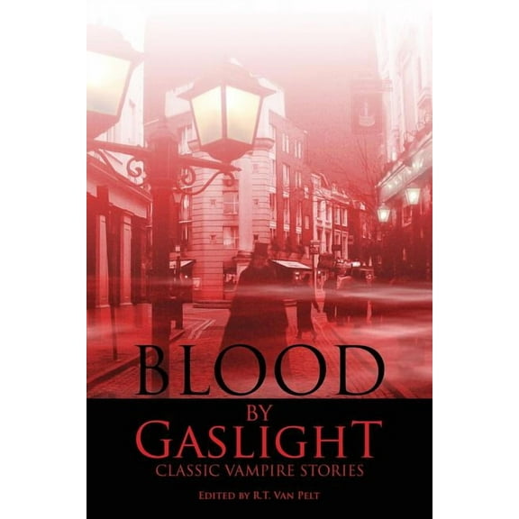 Blood by Gaslight: Classic Vampire Stories