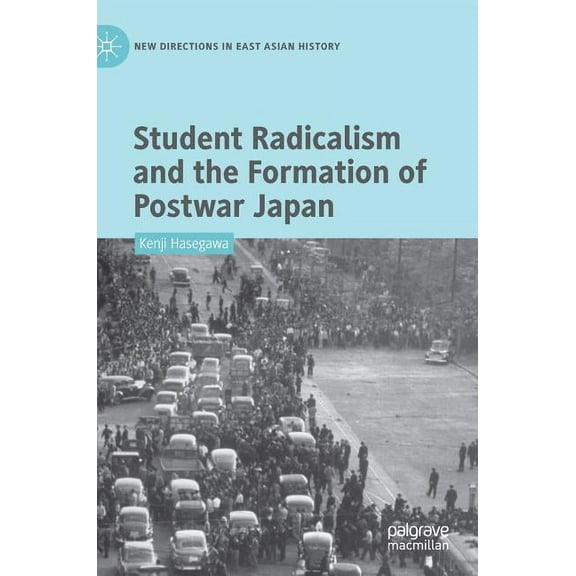 New Directions in East Asian History Student Radicalism and the Formation of Postwar Japan, (Hardcover)
