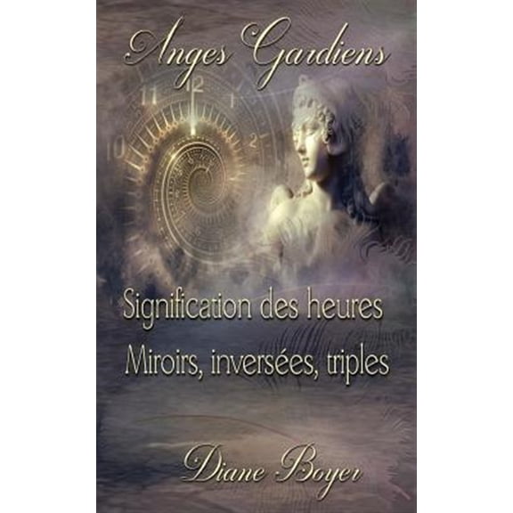 Pre-Owned Anges Gardiens Anges Gardiens: Signification des heures Miroirs, inverses, triples, Book 2, (Paperback)