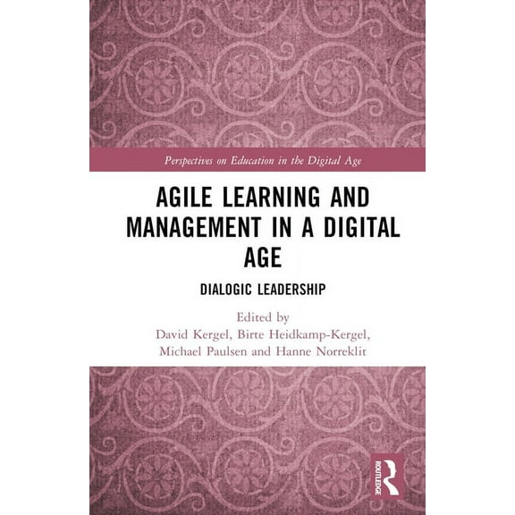 Perspectives on Education in the Digital Age: Agile Learning and Management in a Digital Age: Dialogic Leadership (Hardcover)