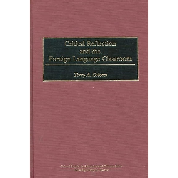 Critical Studies in Education and Cultur Critical Reflection and the Foreign Language Classroom, (Hardcover)