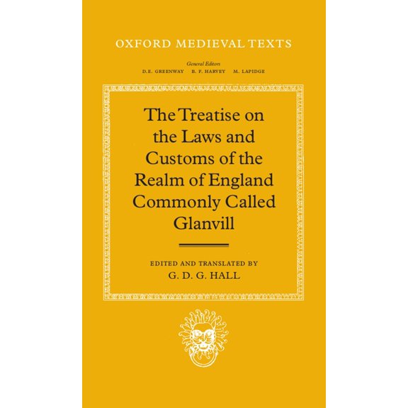 Oxford Medieval Texts The Treatise on the Laws and Customs of the Realm of England Commonly Called Glanvill, (Hardcover)