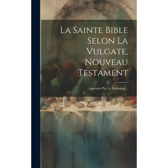 La Sainte Bible Selon La Vulgate, Nouveau Testament (Hardcover)