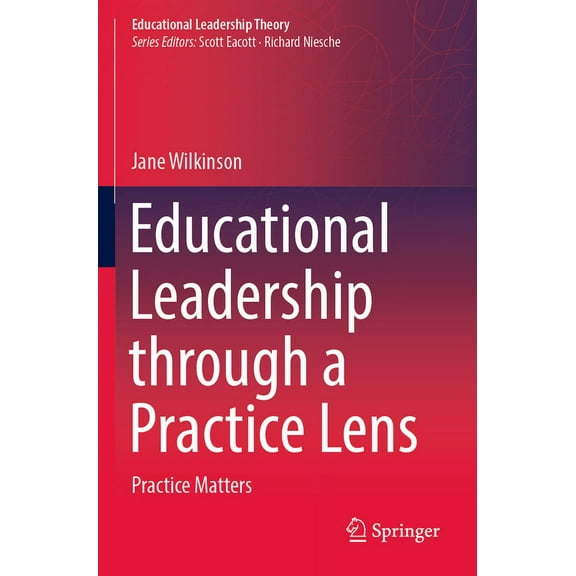 Educational Leadership Theory Educational Leadership Through a Practice Lens: Practice Matters, (Paperback)