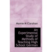 An Experimental Study of Methods of Teaching High School German, (Paperback)