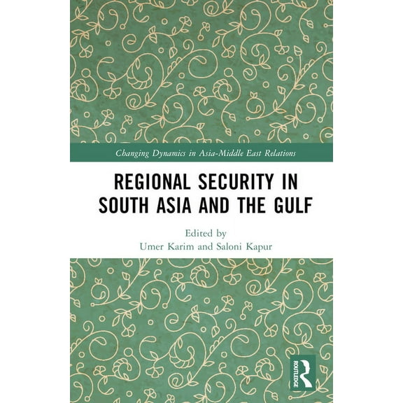 Changing Dynamics in Asia-Middle East Re Regional Security in South Asia and the Gulf, (Hardcover)