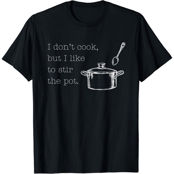 I Don't Cook, But I Like To Stir The Pot Funny Best Friend T-Shirt