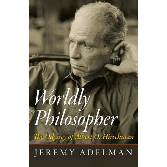 Worldly Philosopher: The Odyssey of Albert O. Hirschman, (Paperback)