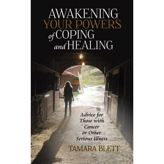 Awakening Your Powers of Coping and Healing: Advice for Those with Cancer or Other Serious Illness, (Paperback)
