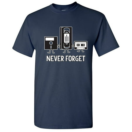 Never Forget Graphic Tees Best Gift Idea For Men Who Loves Sarcastic Retro Music Tshirts Sarcasm And Novelty Apparel Funny T Shirt