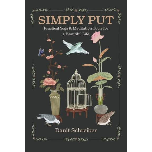 Simply Put: Practical Yoga & Meditation Tools for a Beautiful Life, (Paperback)