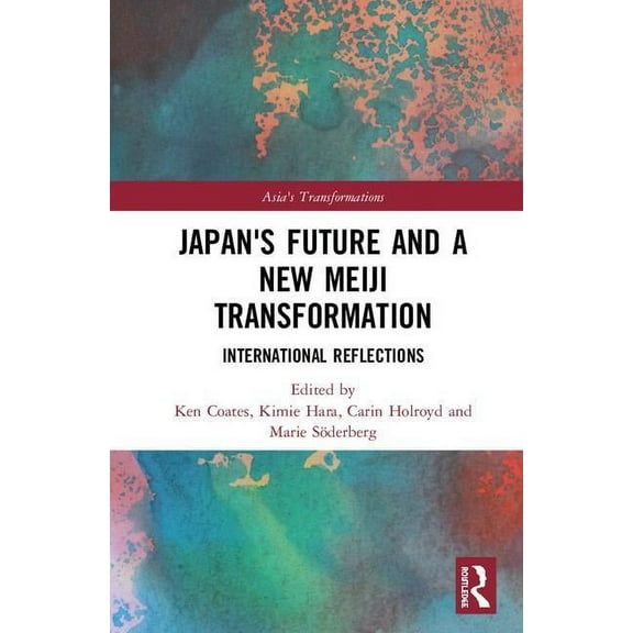 Asia's Transformations Japan's Future and a New Meiji Transformation: International Reflections, (Hardcover)