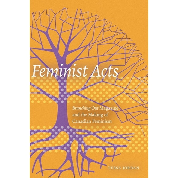 Feminist Acts: Branching Out Magazine and the Making of Canadian Feminism (Paperback)