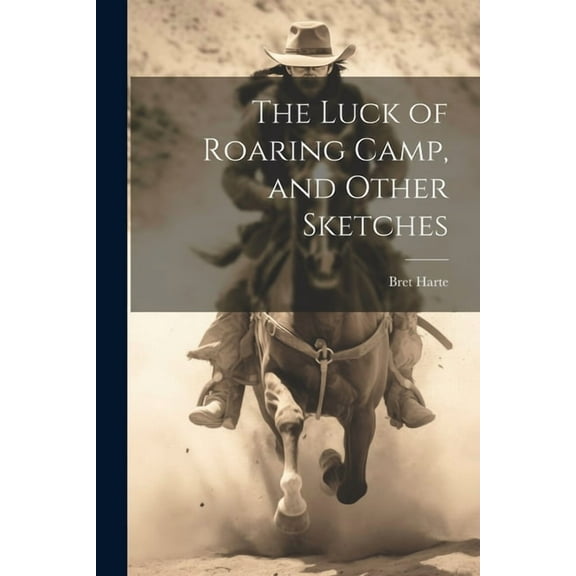 The Luck of Roaring Camp, and Other Sketches (Paperback)