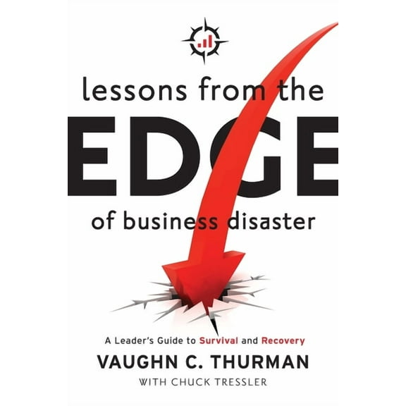 Lessons From The Edge Of Business Disaster: A Leader's Guide to Survival and Recovery, (Paperback)