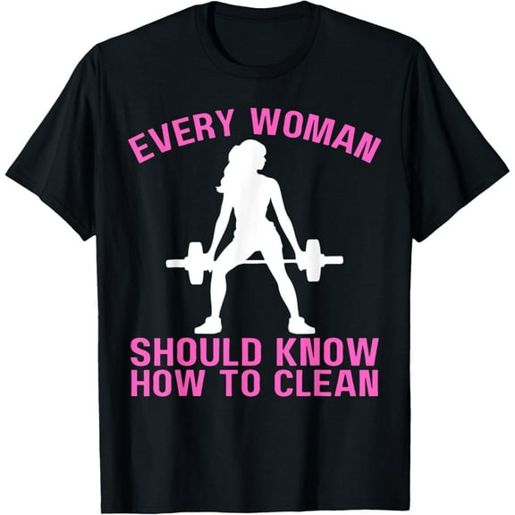 Every Woman Should Know How To Clean Workout Gym T-Shirt