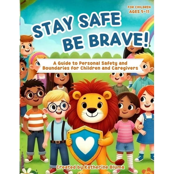 Stay Safe Be Brave: A Guide to Personal Safety and Boundaries for Children and Caregivers, (Paperback)