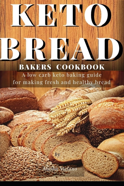 Keto Bread Bakers Cookbook : A low carb keto baking guide ...
