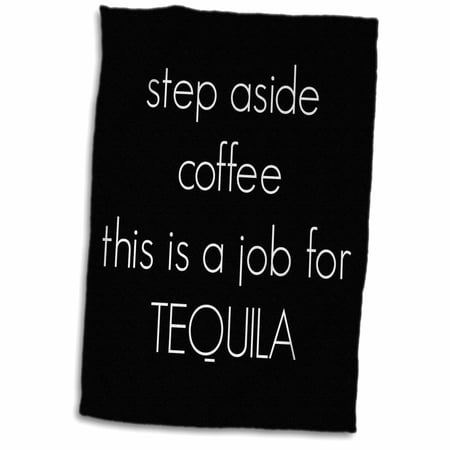 3dRose step aside coffee this is a job for Tequila - Towel  15 by 22-inch