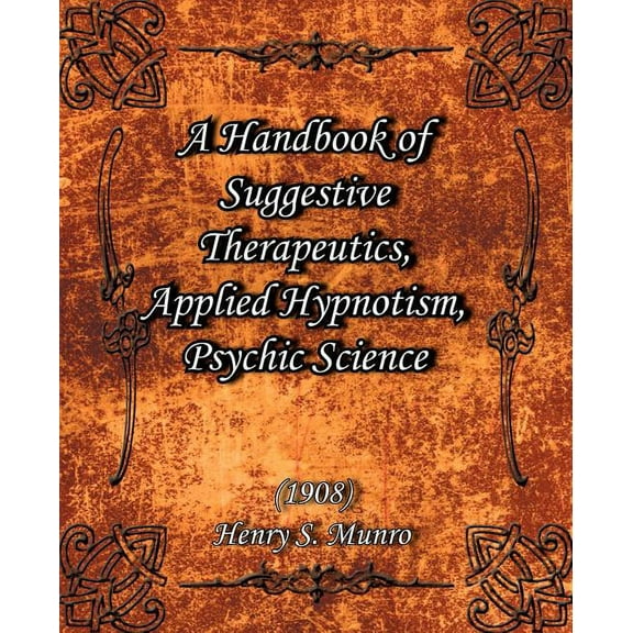 A Handbook of Suggestive Therapeutics, Applied Hypnotism, Psychic Science (1908), (Paperback)