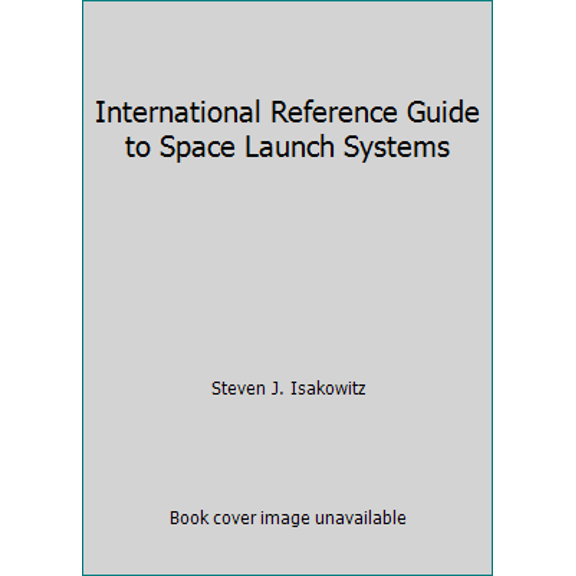 Pre-Owned International Reference Guide to Space Launch Systems (Paperback) 1563473534 9781563473531