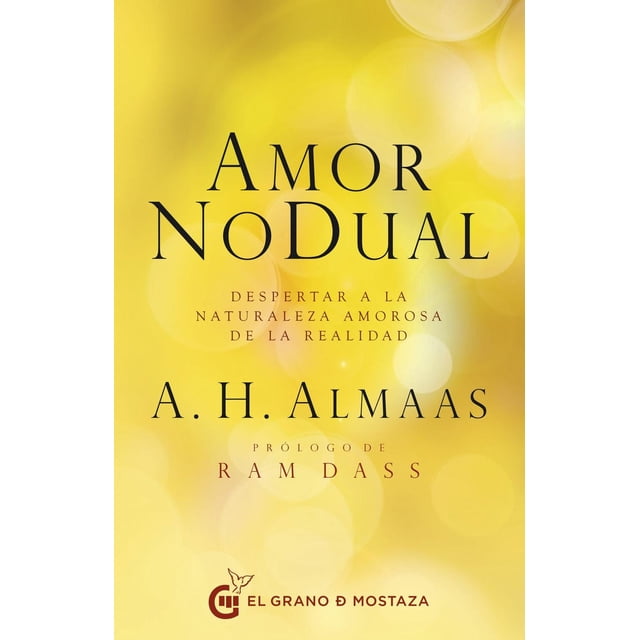 Libro Amor No Dual. Despertar A La Naturaleza Amorosa De La Realidad Tapa Blanda, Autor A. H. Almaas, Editorial El Grano De Mostaza