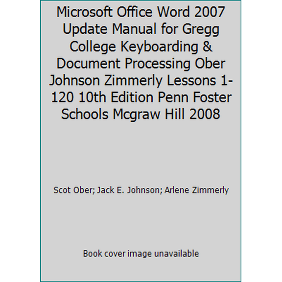Pre-Owned Microsoft Office Word 2007 Update Manual for Gregg College Keyboarding & Document Processing Ober Johnson Zimmerly Lessons 1-120 10th Edition Penn Fost... (Unknown) 0077368908 9780077368906