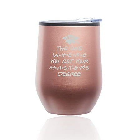 

Stemless Wine Tumbler Coffee Travel Mug Glass with Lid The One Where You Get Your Master s Degree Graduate 2022 Grad (Rose Gold)