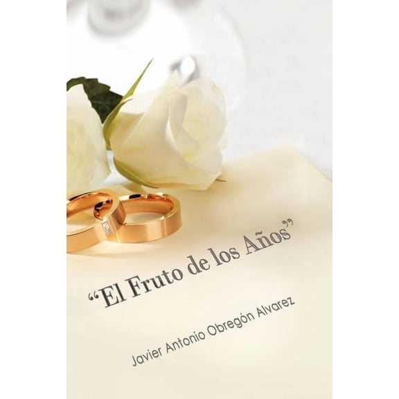 El Fruto de los A?os : ?llegar a Las Bodas De Oro Con Amor Verdadero?
