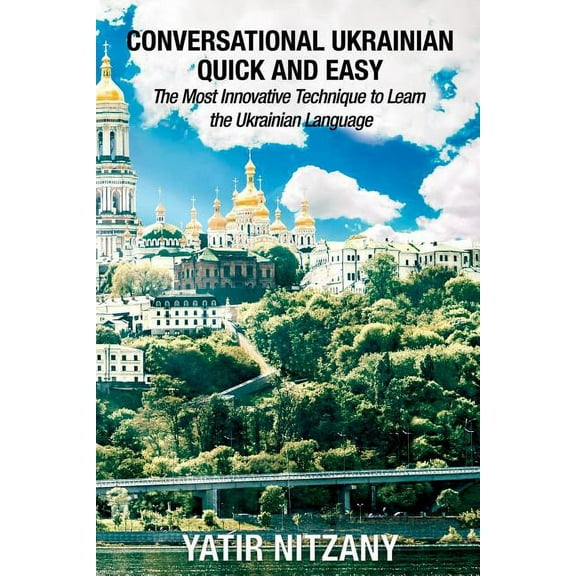 Conversational Ukrainian Quick and Easy: The Most Innovative Technique to Learn the Ukrainian Language, (Paperback)