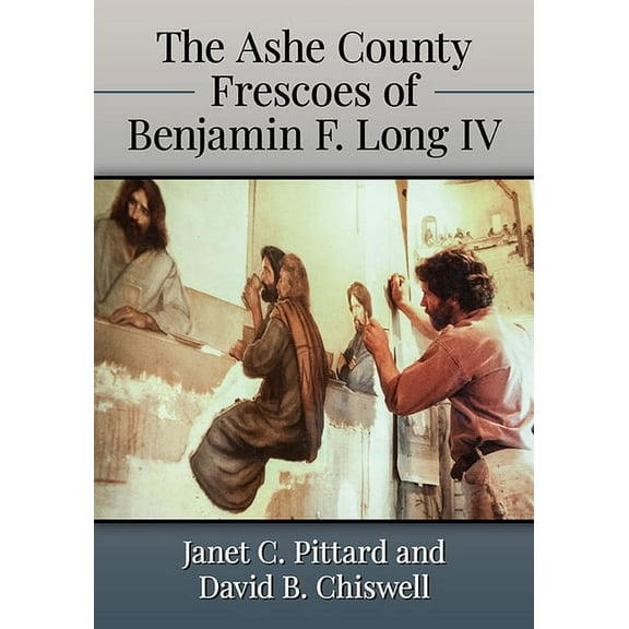 The Ashe County Frescoes of Benjamin F. Long IV (Paperback)