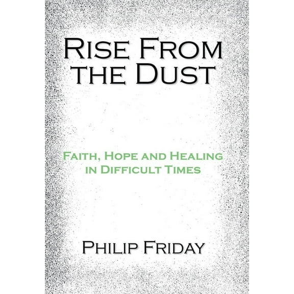 Rise from the Dust : Faith, Hope and Healing in Difficult Times (Hardcover)