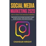 Social Media Marketing 2020 : How to Crush it with Instagram Marketing - Proven Strategies to Build Your Brand, Reach Millions of Customers, and Grow Your Business Without Wasting Time and Money (Hardcover)