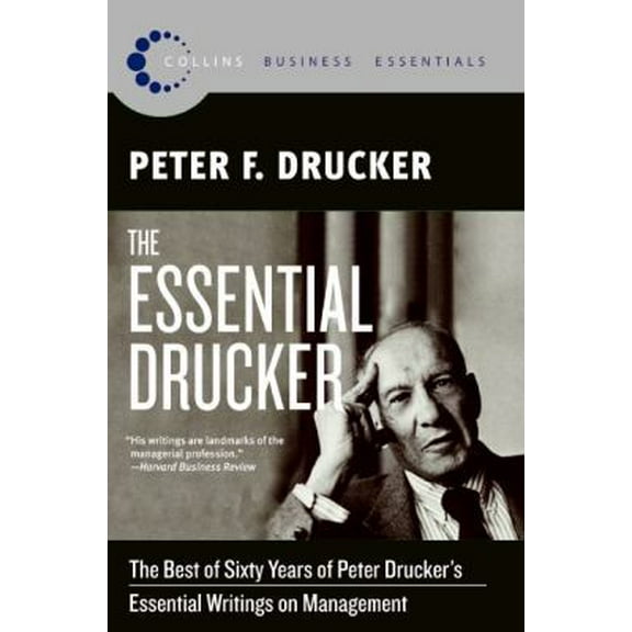 Pre-Owned The Essential Drucker: The Best of Sixty Years of Peter Drucker's Essential Writings on Management (Paperback) 0061345016 9780061345012