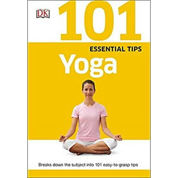 101 Essential Tips: Yoga : Breaks down the Subject into 101 Easy-To-Grasp Tips 9781465429988 Used / Pre-owned