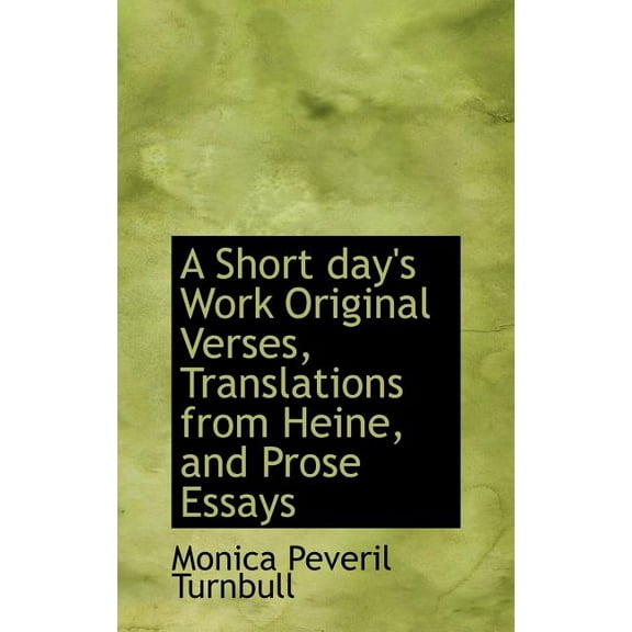 A Short Day's Work Original Verses, Translations from Heine, and Prose Essays (Hardcover)