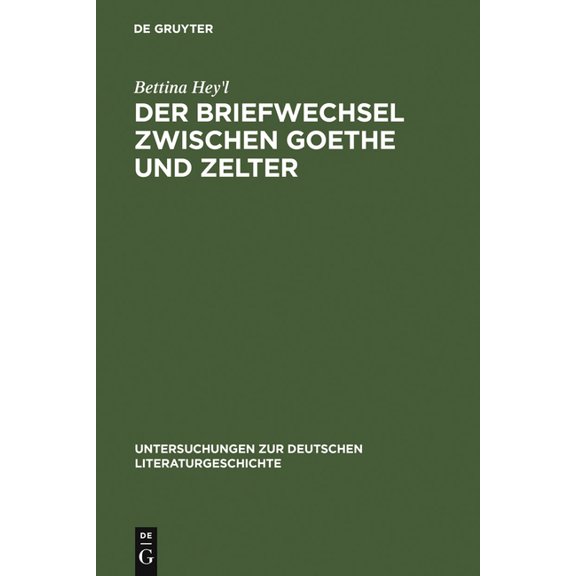 Untersuchungen Zur Deutschen Literaturge Der Briefwechsel zwischen Goethe und Zelter, Book 81, (Hardcover)