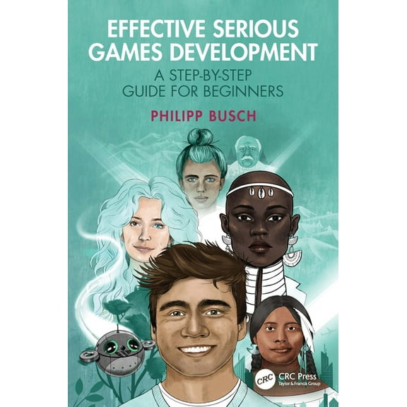 Effective Serious Games Development: A Step-By-Step Guide for Beginners, (Paperback)