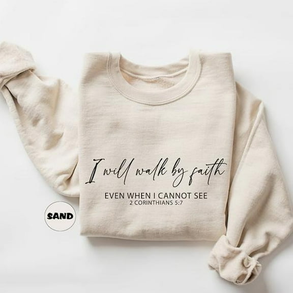 I Will Walk by Faith Sweatshirt – Christian Bible Verse Pullover, Religious Faith-Based Apparel for Women and Men, Inspirational Christian Gift, Comfort Cotton Blend, Printed in USA