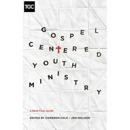 Gospel-Centered Youth Ministry : A Practical