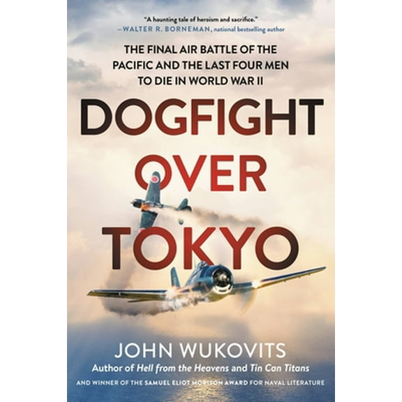 Pre-Owned Dogfight Over Tokyo: The Final Air Battle of the Pacific and the Last Four Men to Die in World War II (Paperback) 0306922037 9780306922039