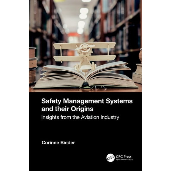 Safety Management Systems and their Origins: Insights from the Aviation Industry, (Paperback)
